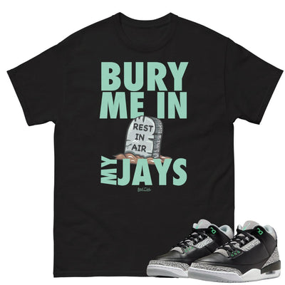 Retro 3 Green Glow Bury Me Shirt - Sneaker Tees to match Air Jordan Sneakers