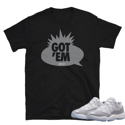 Retro 11 Low Cement Grey "Got Em" Shirt - Sneaker Tees to match Air Jordan Sneakers