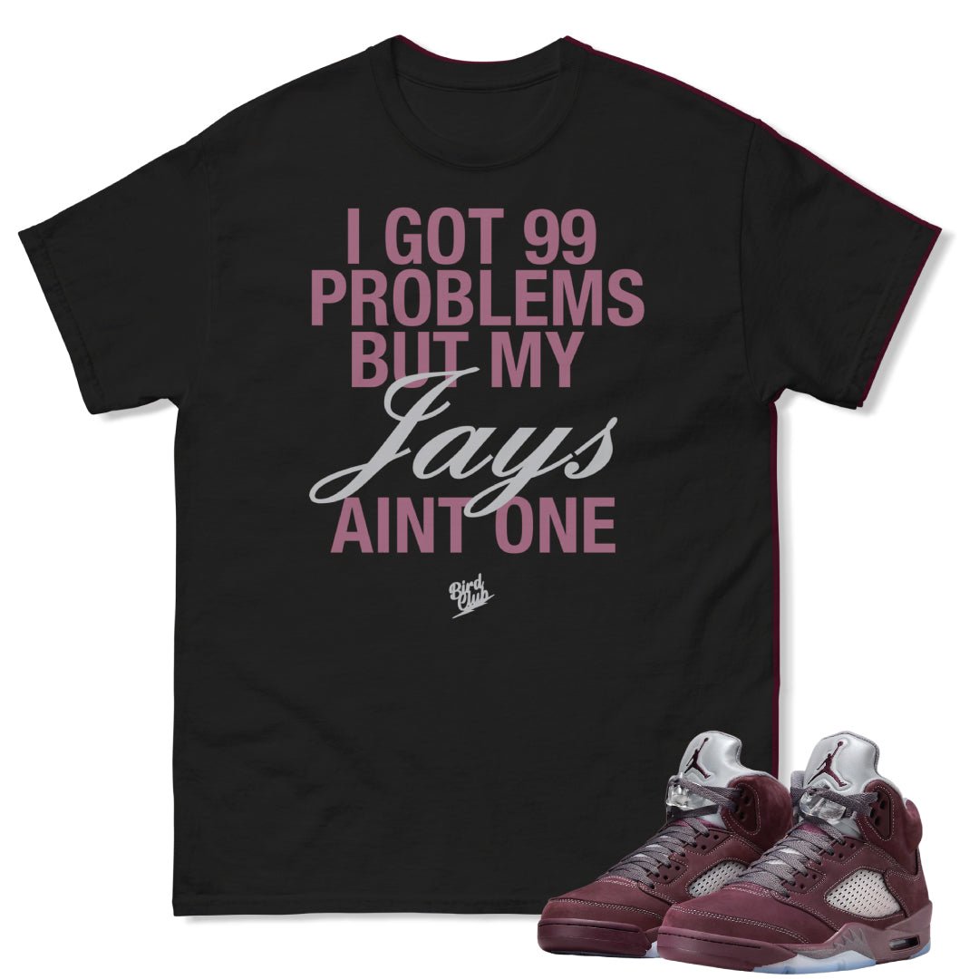 RETRO 5 BURGUNDY 99 PROBLEMS SHIRT - Sneaker Tees to match Air Jordan Sneakers