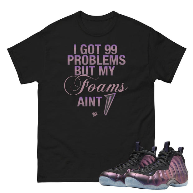 Air Foamposite One Eggplant "99 Problems" Shirt - Sneaker Tees to match Air Jordan Sneakers