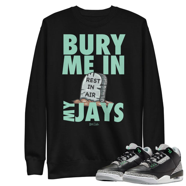 Retro 3 Green Glow Bury Me Sweater - Sneaker Tees to match Air Jordan Sneakers