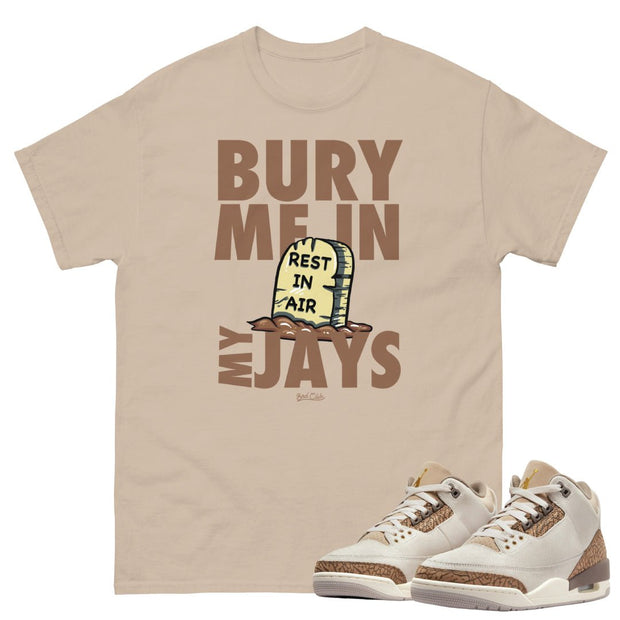 Retro 3 "Orewood Palomino" Bury Me Shirt - Sneaker Tees to match Air Jordan Sneakers