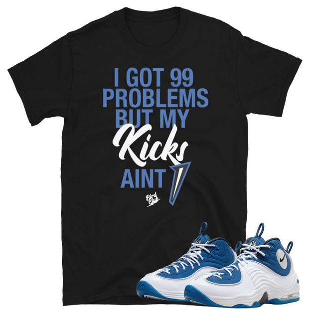 Air Penny 2 Atlantic Blue 99 Problems Shirt - Sneaker Tees to match Air Jordan Sneakers
