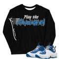 Air Penny 2 Atlantic Blue Play The Hardaway Sweatshirt - Sneaker Tees to match Air Jordan Sneakers