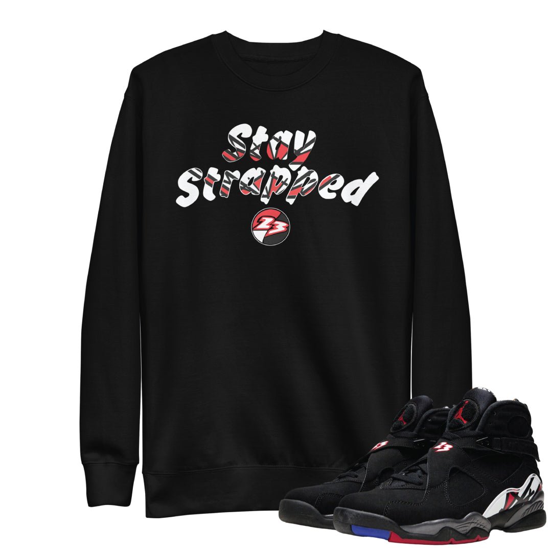 Retro 8 Playoff Stay Strapped Sweatshirt - Sneaker Tees to match Air Jordan Sneakers