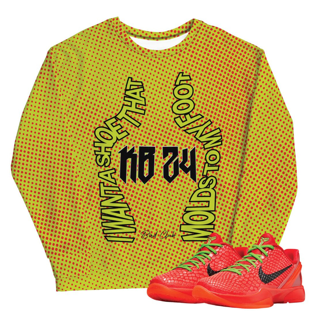 Kobe 6 Protro Reverse Grinch "All I Want" Sweatshirt - Sneaker Tees to match Air Jordan Sneakers