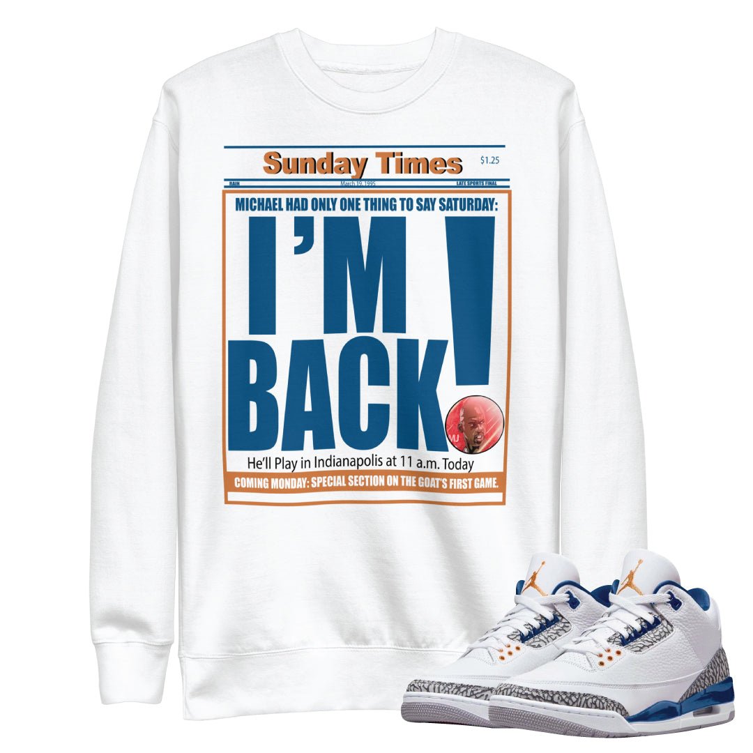 Retro 3 Wizards PE "I'M BACK" Sweatshirt - Sneaker Tees to match Air Jordan Sneakers