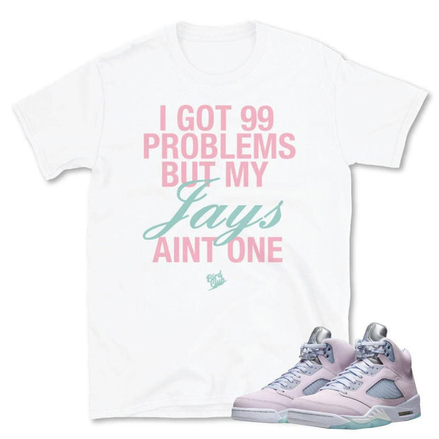 Retro 5 Easter 99 Problems Shirt - Sneaker Tees to match Air Jordan Sneakers