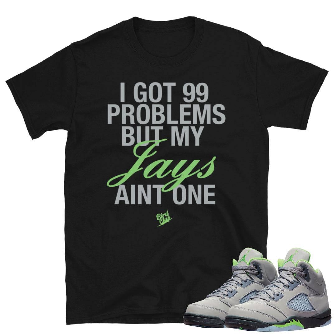 Retro 5 Green Bean 99 Problems Shirt - Sneaker Tees to match Air Jordan Sneakers