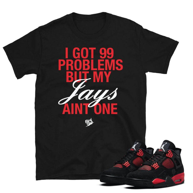 Retro 4 Red Thunder 99 Problems shirt - Sneaker Tees to match Air Jordan Sneakers